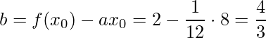 \displaystyle b=f(x_{0})-ax_{0}=2-\frac{1}{12}\cdot 8=\frac{4}{3}
