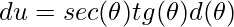 \displaystyle du=sec(\theta )tg(\theta )d(\theta )
