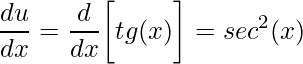 \displaystyle \frac{du}{dx}=\frac{d}{dx}\bigg[tg(x)\bigg]=sec^2(x)