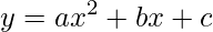 \displaystyle y=ax^{2}+bx+c