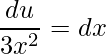 \displaystyle \frac{du}{3x^{2}}=dx