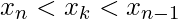 \displaystyle x_{n}<x_{k}<x_{n-1}