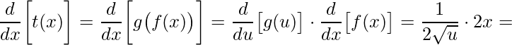 \displaystyle \frac{d}{dx}\bigg[t(x)\bigg]=\frac{d}{dx}\bigg[g\big(f(x)\big)\bigg]=\frac{d}{du}\big[g(u)\big]\cdot \frac{d}{dx}\big[f(x)\big]=\frac{1}{2\sqrt{u}}\cdot 2x=