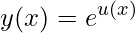 y(x)=e^{u(x)}