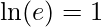 \displaystyle \ln (e)=1