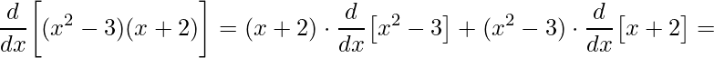 \displaystyle\frac{d}{dx}\bigg[(x^{2}-3)(x+2)\bigg]=(x+2)\cdot\frac{d}{dx}\big[x^{2}-3\big]+(x^{2}-3)\cdot\frac{d}{dx}\big[x+2\big]=