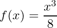 \displaystyle f(x)=\frac{x^3}{8}