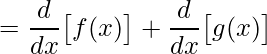 \displaystyle =\frac{d}{dx}\big[f(x)\big]+\frac{d}{dx}\big[g(x)\big]