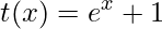 \displaystyle t(x)=e^{x}+1