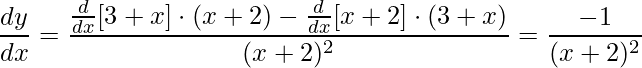\displaystyle \frac{dy}{dx}=\frac{\frac{d}{dx}[3+x]\cdot (x+2)-\frac{d}{dx}[x+2]\cdot(3+x)}{(x+2)^{2}}=\frac{-1}{(x+2)^{2}}