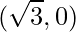 \displaystyle (\sqrt{3},0)