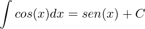 \displaystyle \int cos(x)dx=sen(x)+C 