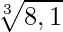 \sqrt[3]{8,1}