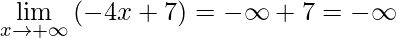 \displaystyle \lim\limits_{x\rightarrow +\infty} \left (-4x+7 \right )=-\infty +7 =-\infty