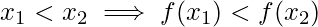 x_1<x_2\implies f(x_1)<f(x_2)