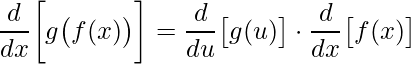 \displaystyle \frac{d}{dx}\bigg[g\big(f(x)\big)\bigg]=\frac{d}{du}\big[g(u)\big]\cdot \frac{d}{dx}\big[f(x)\big]