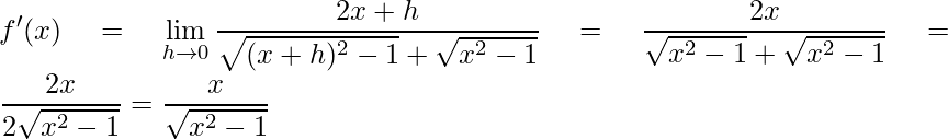 \displaystyle {f}'(x)=\lim\limits_{h\rightarrow 0}\frac{2x+h}{\sqrt{(x+h)^{2}-1}+\sqrt{x^{2}-1}}=\frac{2x}{\sqrt{x^{2}-1}+\sqrt{x^{2}-1}}=\frac{2x}{2\sqrt{x^{2}-1}}=\frac{x}{\sqrt{x^{2}-1}}