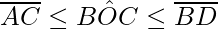 \overline{AC}\leq B\hat{O}C\leq \overline{BD}