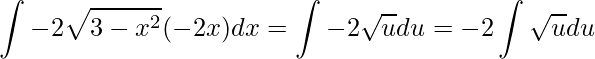 \displaystyle \int -2\sqrt{3-x^{2}}(-2x)dx=\int -2\sqrt{u}du=-2\int \sqrt{u}du
