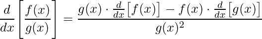 \displaystyle \frac{d}{dx}\Bigg[\frac{f(x)}{g(x)}\Bigg]=\frac{g(x)\cdot\frac{d}{dx}\big[f(x)\big]-f(x)\cdot \frac{d}{dx}\big[g(x)\big]}{g(x)^{2}}