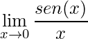 \displaystyle \lim\limits_{x\rightarrow 0}\frac{sen(x)}{x}
