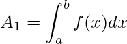 \displaystyle A_{1}=\int_{a}^{b}f(x)dx