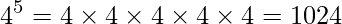 4^5=4\times 4\times 4\times 4\times 4=1024