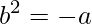 \displaystyle b^{2}=-a