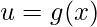 \displaystyle u=g(x)