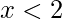 x<2