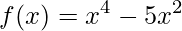 f(x)=x^{4}-5x^{2}