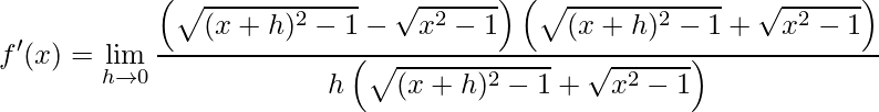\displaystyle {f}'(x)=\lim\limits_{h\rightarrow 0}\frac{\left (\sqrt{(x+h)^{2}-1}-\sqrt{x^{2}-1} \right )\left (\sqrt{(x+h)^{2}-1}+\sqrt{x^{2}-1} \right )}{h\left (\sqrt{(x+h)^{2}-1}+\sqrt{x^{2}-1} \right )}