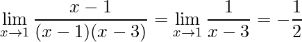 \displaystyle \lim\limits_{x\rightarrow 1}\frac{x-1}{(x-1)(x-3)}=\lim\limits_{x\rightarrow 1}\frac{1}{x-3}=-\frac{1}{2}