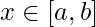 \displaystyle x\in[a,b]
