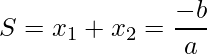 \displaystyle S=x_{1}+x_{2}= \frac{-b}{a}