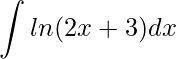 \displaystyle \int ln(2x+3)dx
