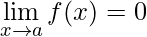 \displaystyle \lim_{x\rightarrow a}f(x)=0