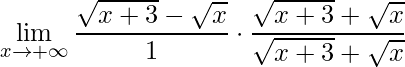 \displaystyle \lim\limits_{x\rightarrow +\infty}\frac{\sqrt{x+3}-\sqrt{x}}{1}\cdot \frac{\sqrt{x+3}+\sqrt{x}}{\sqrt{x+3}+\sqrt{x}}
