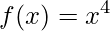 f(x)=x^{4}