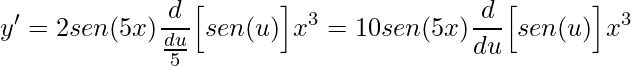 \displaystyle y'=2sen(5x)\frac{d}{\frac{du}{5}}\Big[sen(u )\Big]x^{3}=10sen(5x)\frac{d}{du}\Big[sen(u )\Big]x^{3}