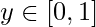 \displaystyle y\in[0,1]