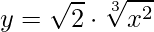 \displaystyle y=\sqrt{2}\cdot\sqrt[3]{x^{2}}