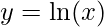 y=\ln(x)