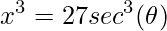 \displaystyle x^{3}=27sec^{3}(\theta )