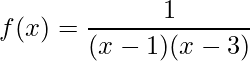 \displaystyle f(x)=\frac{1}{(x-1)(x-3)}