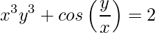 \displaystyle x^{3}y^{3}+cos\left (\frac{y}{x}\right )=2