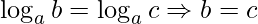 \log _{a}b=\log _{a}c\Rightarrow b=c