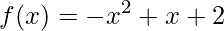 \displaystyle f(x)=-x^{2}+x+2