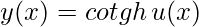 y(x)= cotgh\, u(x)
