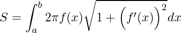 \displaystyle S= \int_{a}^{b}2\pi f(x)\sqrt{1+\Big({f}'(x)\Big)^{2}}dx
